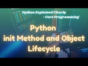 Python init Method Explained with Object Lifecycle | Python OOP Tutorial | ‪@ExcitedNuclei‬