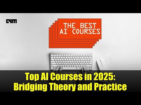 Top AI Courses in 2025: Bridging Theory and Practice