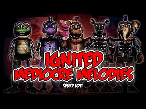 [FNaF] SPEED EDIT - IGNITED MEDIOCRE MELODIES (REMAKE)