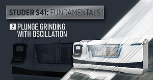 STUDER S41 Fundamentals - 09 PLUNGE GRINDING WITH OSCILLATION | Titans of CNC: Grinding Academy