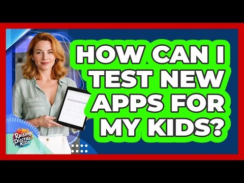 How Can I Test New Apps For My Kids?