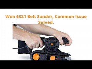 wen 6321 belt sander ,common issue solved.