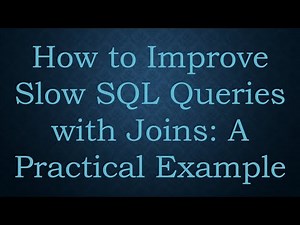 How to Improve Slow SQL Queries with Joins: A Practical Example