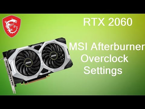 Perfect RTX 2060 (6GB) MSI Afterburner Overclocked Settings!