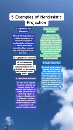 Narcissistic projection can be hurtful for the person on the receiving end. A narcissist may use this alongside typical narcissistic manipulation tactics, making it more challenging to deal with. Regardless, a narcissist will do whatever they can to protect their fragile self-esteem and prevent others from uncovering their insecurities. Because of this, those in relationships with a narcissist often find themselves endlessly falling victim to narcissistic projection. Article: Narcissistic Projec
