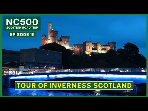 A Tour of INVERNESS Scotland | Capital of the Highlands | NC500 E16