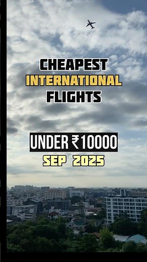 Cheapest International Flights Under ₹10,000! September 2025 🌎✈️