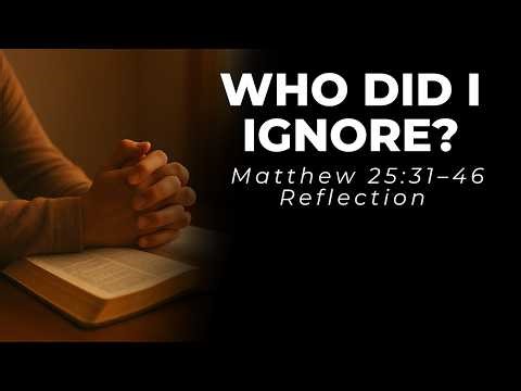 What You Do for Others Matters | Matthew 25:31–46 Gospel Reflection