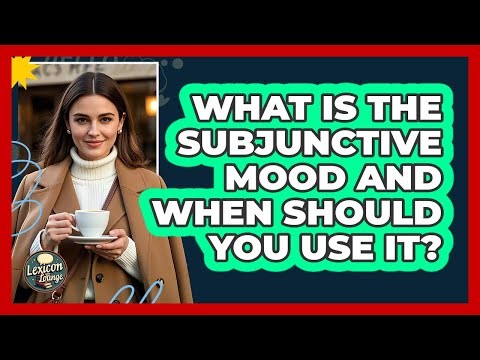 What Is The Subjunctive Mood And When Should You Use It? - Lexicon Lounge