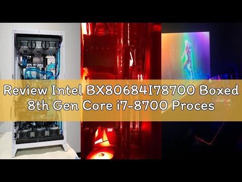 Review Intel BX80684I78700 Boxed 8th Gen Core i7-8700 Processor 3.2 6