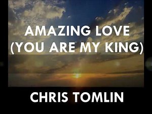 Amazing Love (You are my King)