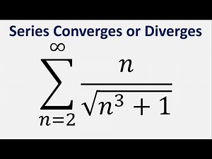 Limit Comparison Test | Series Converges or Diverges | Sum n/sqrt(n^3 + 1)) , n= 2 to infinity