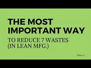 The Single Most Important tool to reduce the 7 wastes in Lean Manufacturing