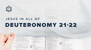 Deuteronomy 21-22