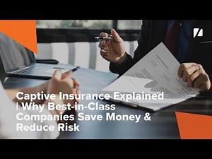 Captive Insurance Explained | Why Best-in-Class Companies Save Money & Reduce Risk