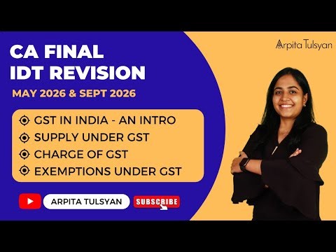 🚀 CA Final IDT Revision |GST Intro, Supply, Charge & Exemption | May'26 & Sept'26 |CA Arpita Tulsyan