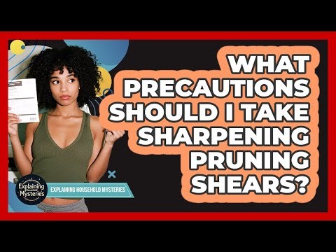 What Precautions Should I Take Sharpening Pruning Shears?