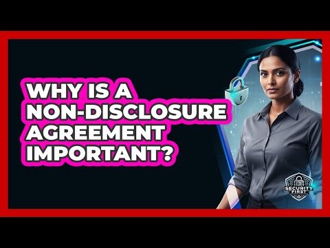Why Is A Non-Disclosure Agreement Important?