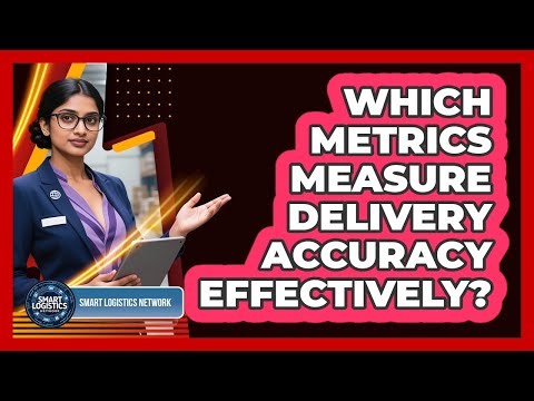 Which Metrics Measure Delivery Accuracy Effectively?