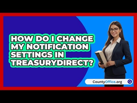 How Do I Change My Notification Settings In TreasuryDirect? | CountyOffice News