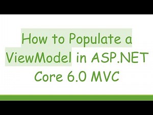 How to Populate a ViewModel in ASP.NET Core 6.0 MVC