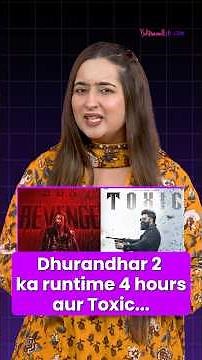 Dhurandhar 2 vs Toxic: Run Time, Pre-Bookings & More