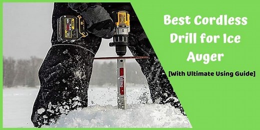 Best Cordless Drill for Ice Auger in 2026 [7 Powerful Model]