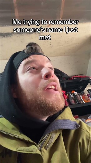 Me trying to remember someone’s name I just met