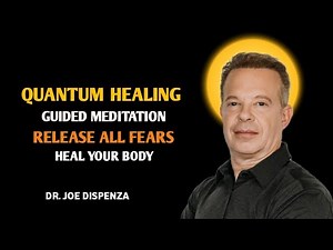 Dr. Joe Dispenza - Quantum Healing Meditation | Release All Fears and Heal Your Body.
