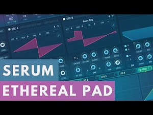 Serum Tutorial - Ethereal Pad