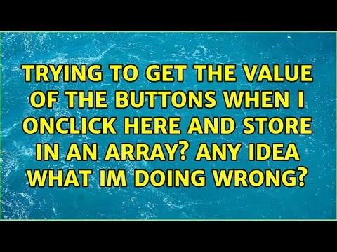 Trying to get the value of the buttons when i onclick here and store in an array? any idea what...