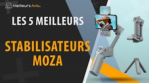 MEILLEUR STABILISATEUR MOZA - Comparatif 2023
