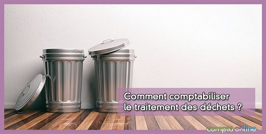 Comment comptabiliser le traitement des d�chets ?