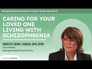 Navigating Schizophrenia: An Expert Guide, Episode 3: Caring for Your Loved One