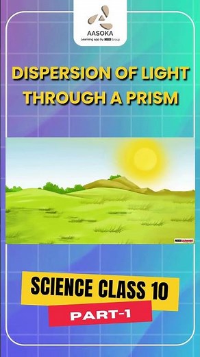 Dispersion of Light Through a Prism Part-1 | CBSE Class 10 Science | CBSE | NCERT | AASOKA