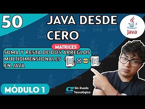 CURSO DE JAVA DESDE CERO - Lección 50 : Suma y Resta Matrices multidimensionales en Java