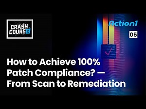 Crash Course #5 – How to Achieve 100 % Patch Compliance with Action1