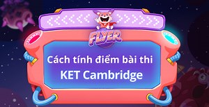 Cách tính điểm bài thi KET Cambridge từng kỹ năng: Thi KET Cambridge có tính đỗ/trượt?