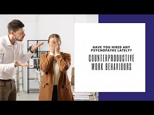 Have you hired a psychopath lately? Avoiding counterproductive work behaviours #badbehaviouratwork