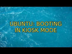 Ubuntu: Booting in kiosk mode