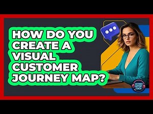 How Do You Create A Visual Customer Journey Map?