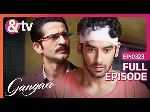 Niranjan बनकर आया Sagar के लिए एक मसीहा! | Gangaa | Full Ep. 323 | @andtvchannel