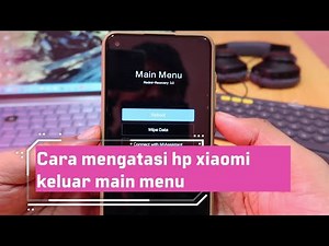 Cara mengatasi hp xiaomi keluar main menu