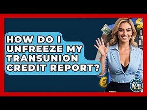 How Do I Unfreeze My TransUnion Credit Report? - Ask Your Bank Teller