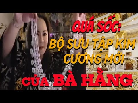 QUÁ SỐC VỚI BỘ SƯU TẬP KIM CƯƠNG MỚI CỦA BÀ HẰNG