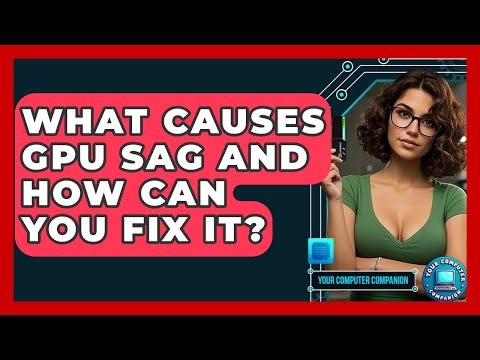 What Causes GPU Sag And How Can You Fix It? - Your Computer Companion