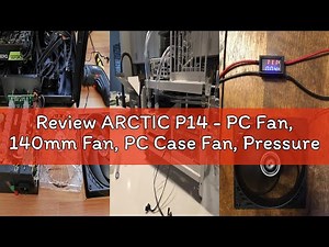 Review ARCTIC P14 - PC Fan, 140mm Fan, PC Case Fan, Pressure-optimised, quiet motor, Computer, Fan S