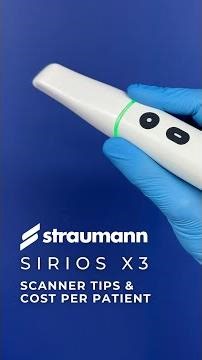 Straumann SIRIOS X3 Scanner Tips & Cost Per Patient