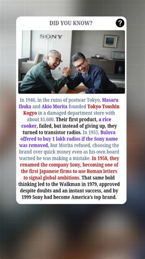 How Sony Was Born from a Big Refusal:- In 1946, in the ruins of postwar Tokyo, Masaru Ibuka and Akio Morita started a tiny company in a damaged department store with about $1,600 and a big name, Tokyo Tsushin Kogyo, but their first product, an electric rice cooker, failed so badly it sold nothing. Instead of quitting, they shifted to electronics and soon built Japan’s first transistor radios, and in 1955 turned down a huge Bulova order that required removing their own name, because Morita believ