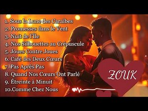 10 Chansons Zouk Romantiques | Douceur, Passion & Instants Intimes (Playlist Originale)